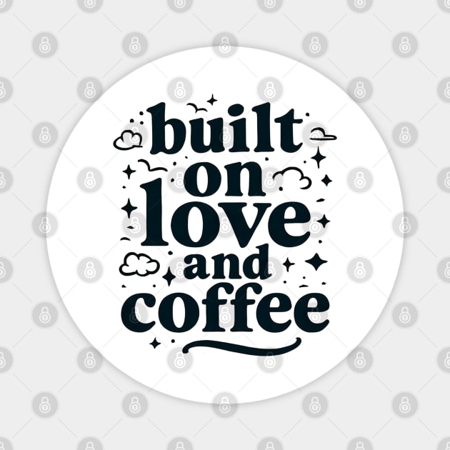 Built on Love and Coffee T-shirt Design Magnet by TurnEffect